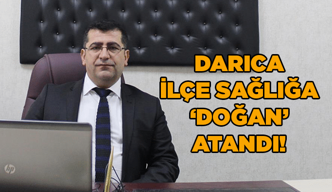 Darıca İlçe Sağlığa ‘Doğan’ atandı!