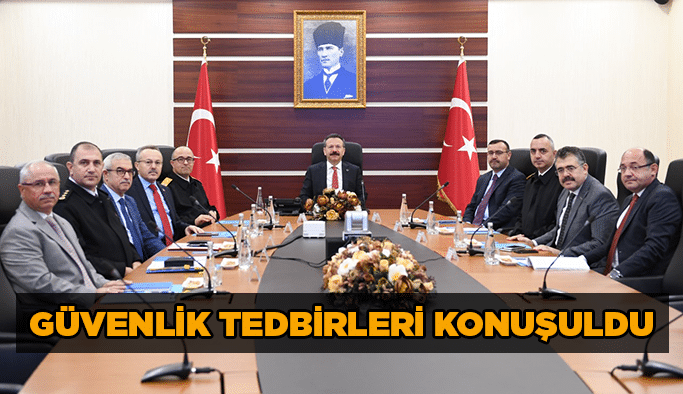 Güvenlik tedbirleri konuşuldu!