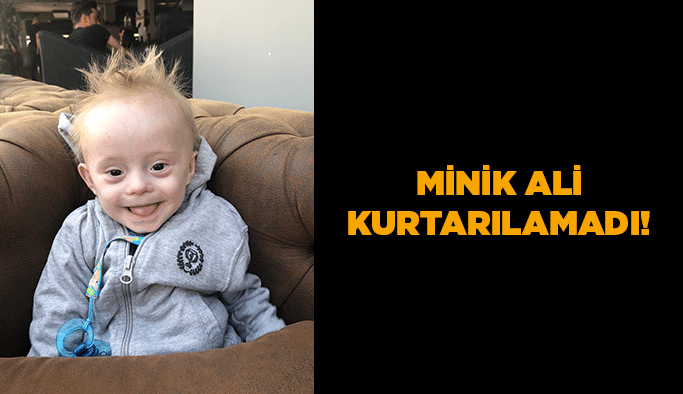 Minik Ali kurtarılamadı!