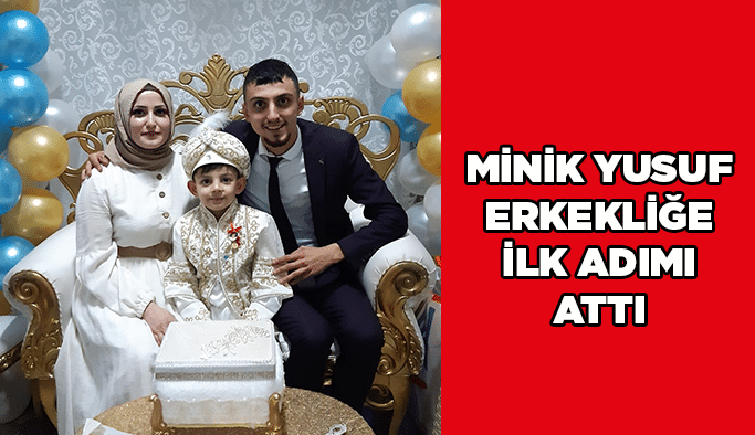 Minik Yusuf erkekliğe ilk adımı attı.