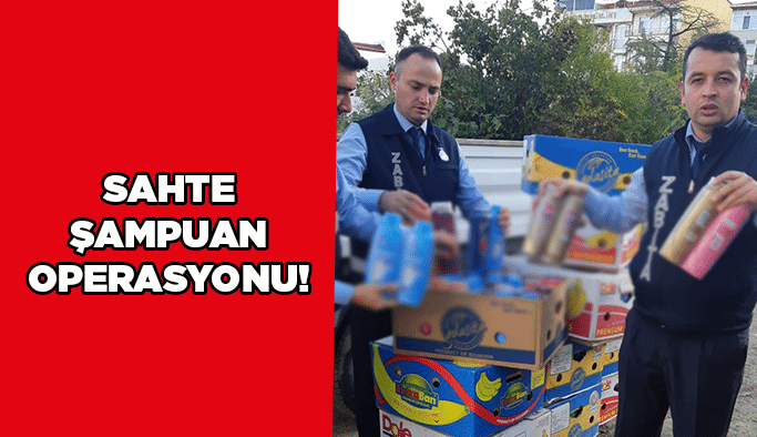 Sahte şampuan operasyonu!