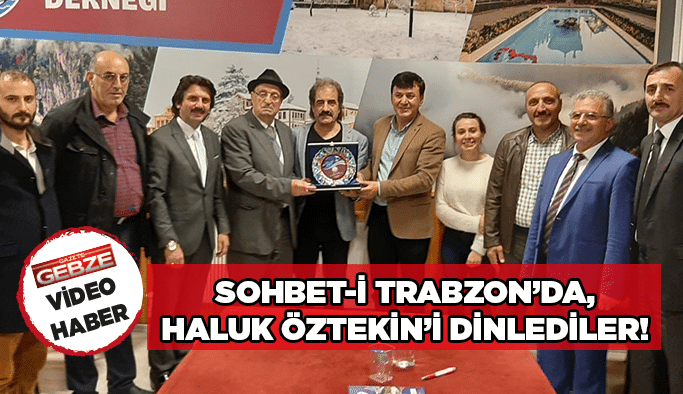 Sohbet-i Trabzon’da, Haluk Öztekin’i dinlediler!
