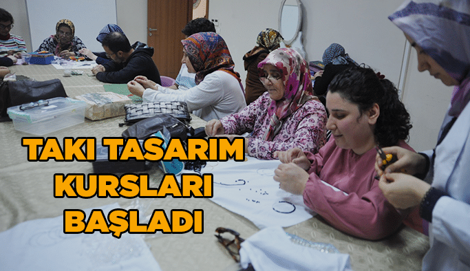 Takı tasarım kursları başladı