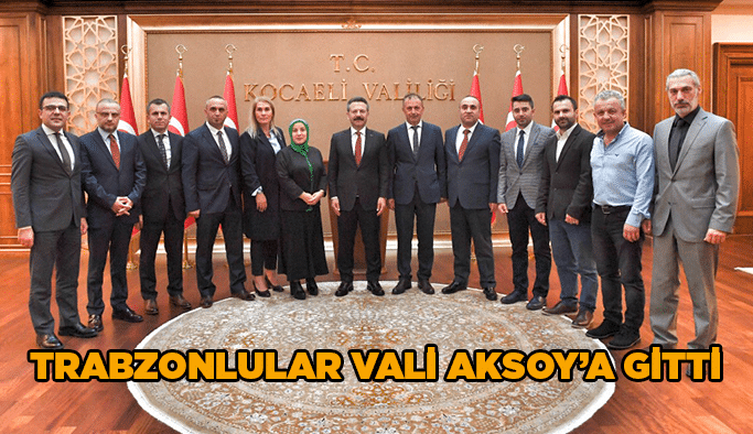 Trabzonlular Vali Aksoy’a gitti