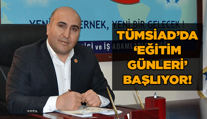 TÜMSİAD’da ‘Eğitim Günleri’ başlıyor!