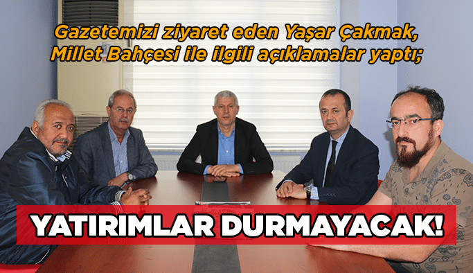 Yatırımlar durmayacak!