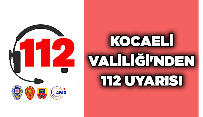 Kocaeli Valiliği’nden 112 uyarısı