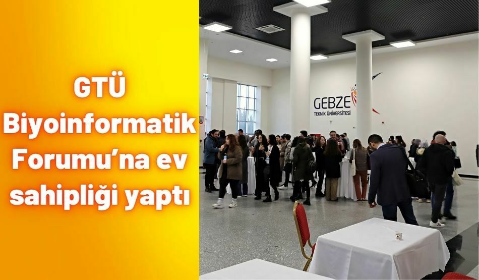 GTÜ Biyoinformatik Forumu’na ev sahipliği yaptı