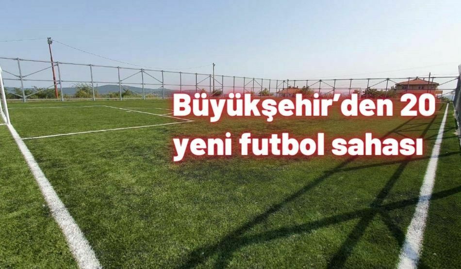 Büyükşehir’den 20 Yeni Futbol Sahası