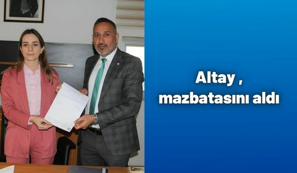 <strong>Altay mazbatasını aldı</strong>