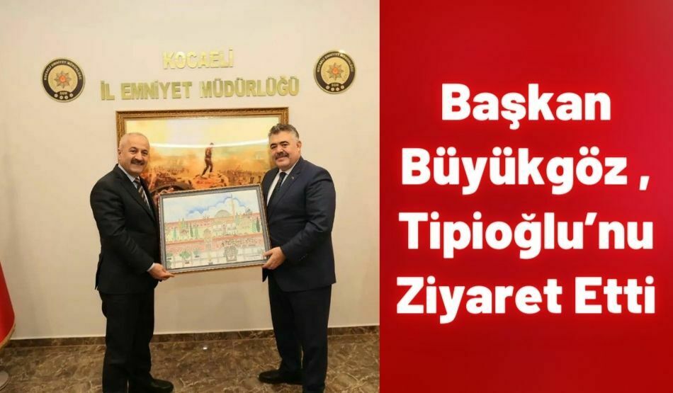 Başkan Büyükgöz , Tipioğlu’nu Ziyaret Etti