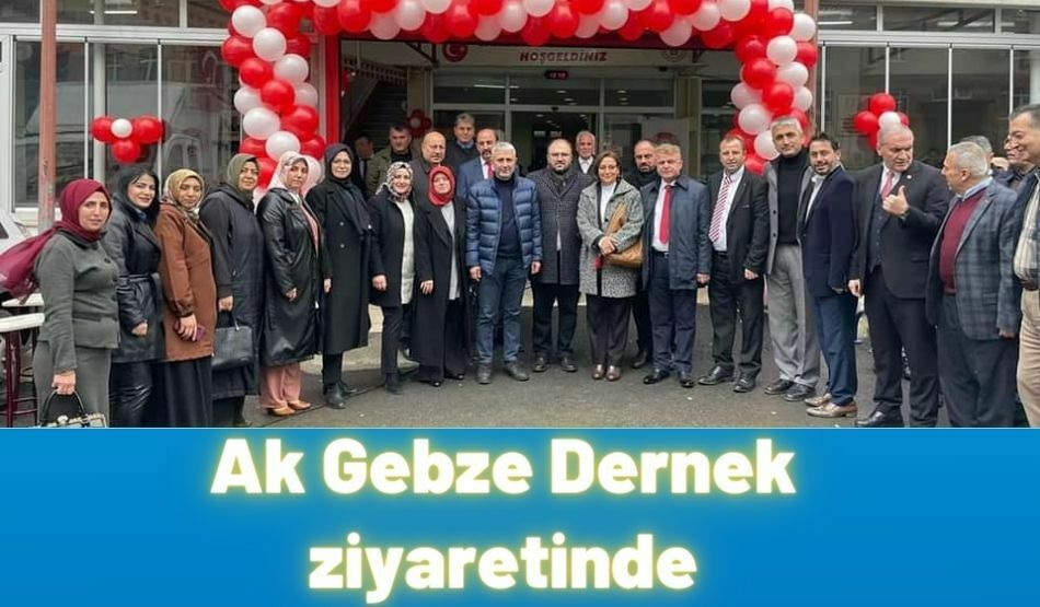 <strong>Ak Gebze Dernek ziyaretinde</strong>