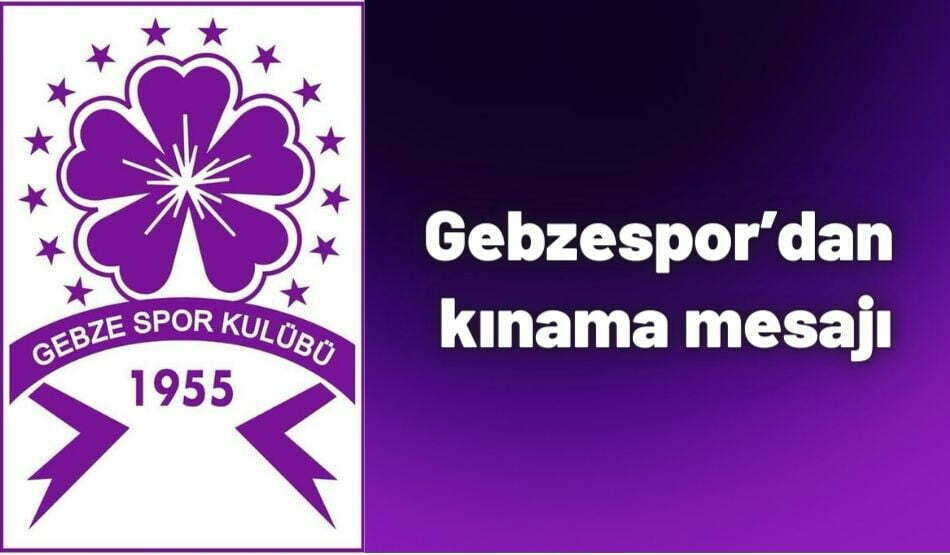 Gebzespor’dan kınama mesajı