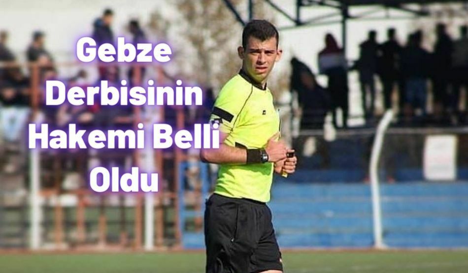 Gebze Derbisinin Hakemi Belli Oldu