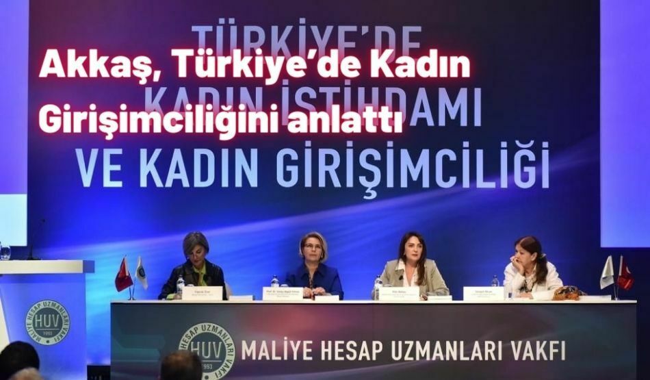 Akkaş, Türkiye’de Kadın Girişimciliğini Anlattı