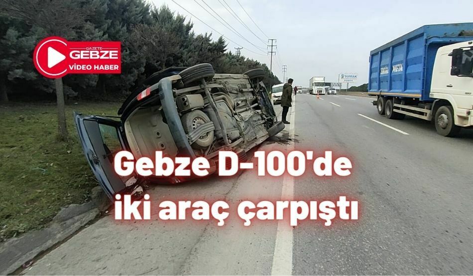 Gebze D-100’de iki araç çarpıştı