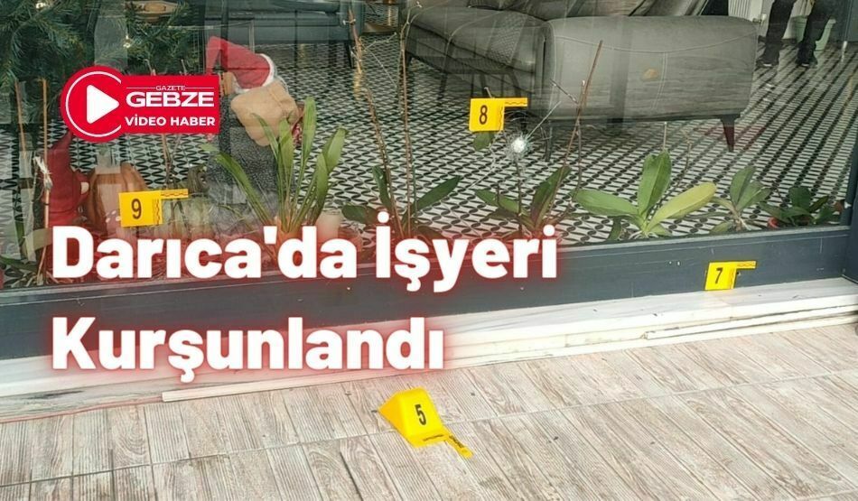 Darıca’da İşyeri Kurşunlandı