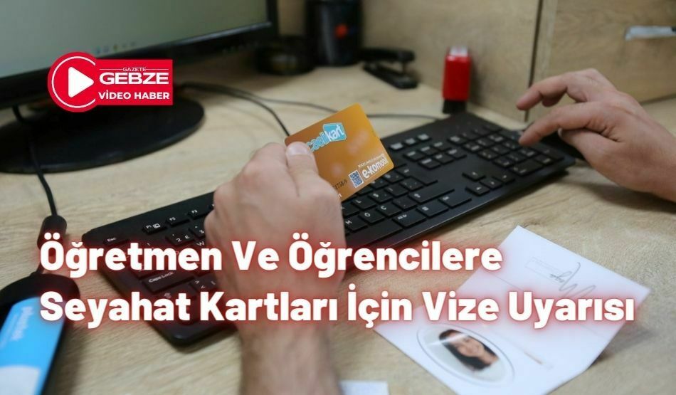 Öğretmen Ve Öğrencilere Seyahat Kartları İçin Vize Uyarısı