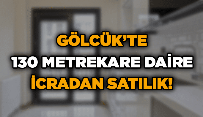 Gölcük’te 130 metrekare daire icradan satılık!
