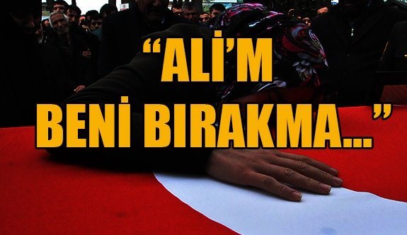 “Ali’m beni bırakma!”