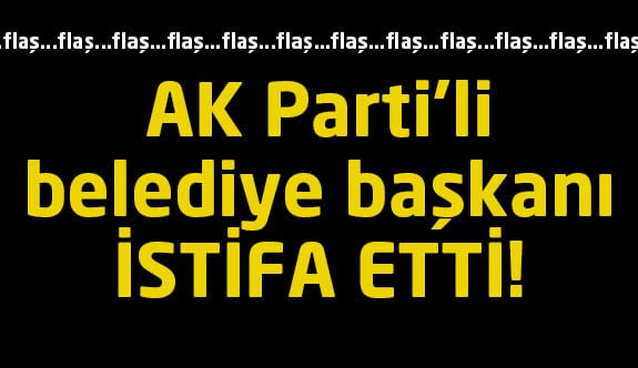 AK Parti'li belediye başkanı istifa etti!