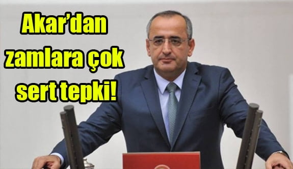 Akar’dan zamlara çok sert tepki!