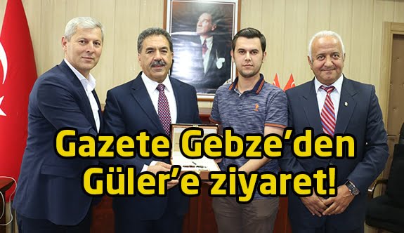 Gazete Gebze’den Güler’e ziyaret