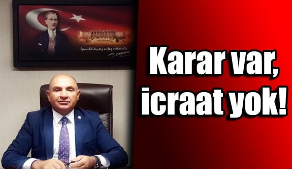 Karar var, icraat yok!