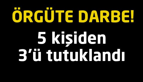 Örgüte darbe! 3 kişi tutuklandı…
