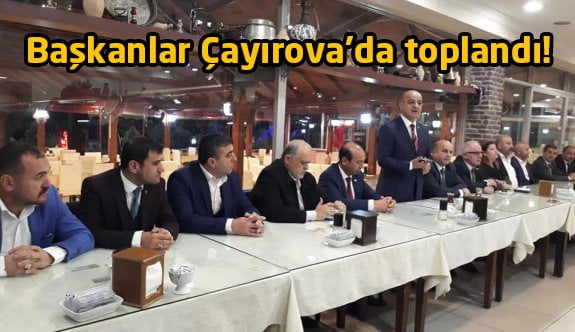 Başkanlar Çayırova’da toplandı!