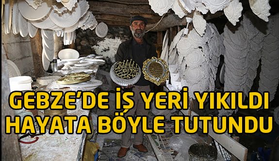 Gebze'de iş yeri yıkılınca… Hayata böyle tutundu!