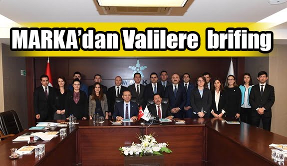 MARKA’dan Valilere  brifing