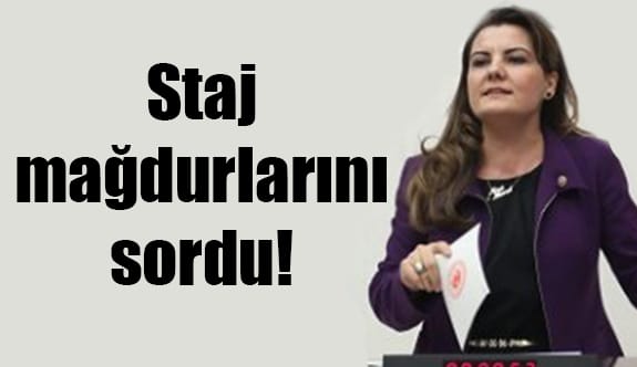 Staj mağdurlarını sordu!