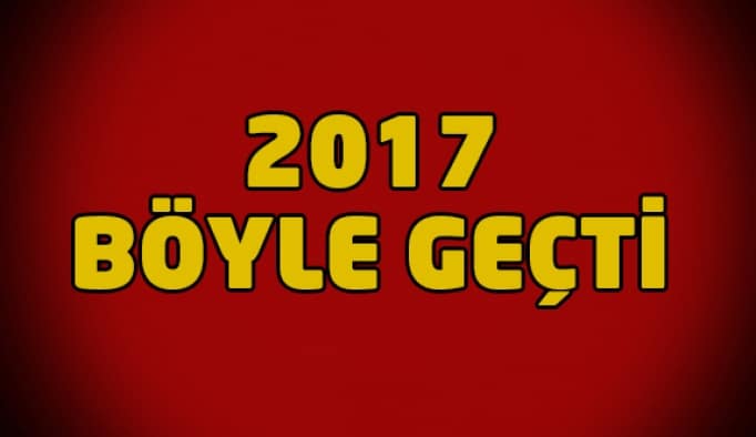 2017 böyle geçti!