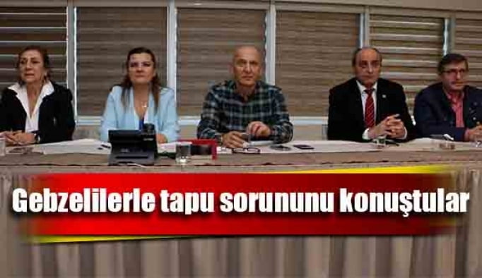 Gebzelilerle tapu sorununu konuştular