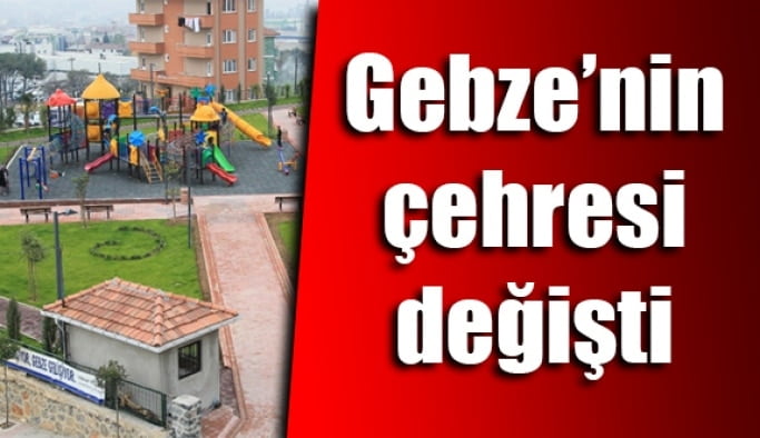 Gebze’nin çehresi değişti