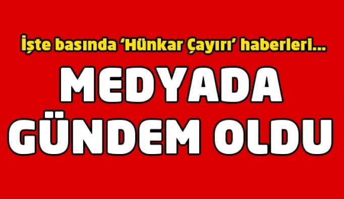 Hünkar Çayırı medyada gündem oldu!