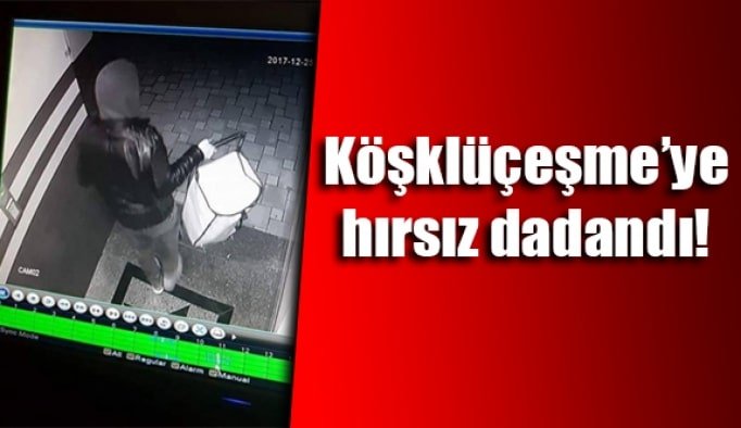 Köşklüçeşme’ye hırsız dadandı!