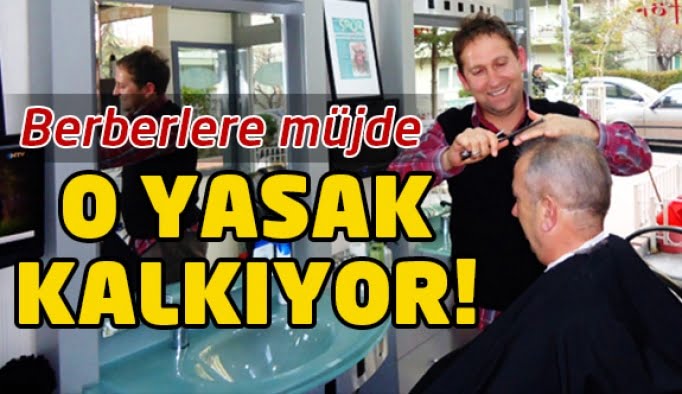 Berberlere müjde! O yasak kalkıyor