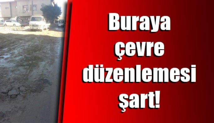 Buraya çevre düzenlemesi şart!