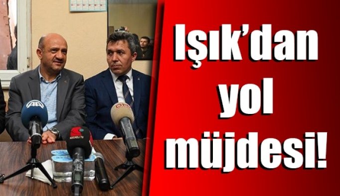 Işık’dan yol müjdesi!