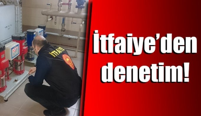 İtfaiye’den denetim!
