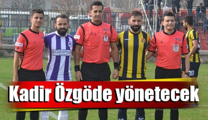 Kadir Özgöde yönetecek