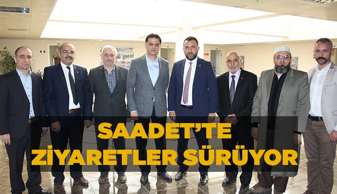 Saadet’te ziyaretler sürüyor!