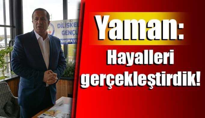 Yaman: Hayalleri gerçekleştirdik!
