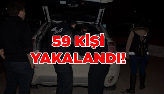 59 kişi yakalandı!