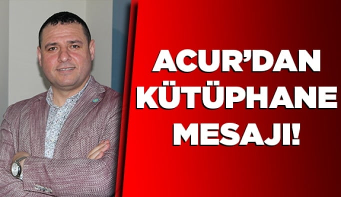 Acur’dan Kütüphane mesajı!