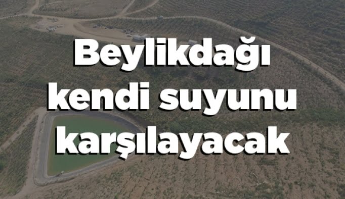 Beylikdağı kendi suyunu karşılayacak