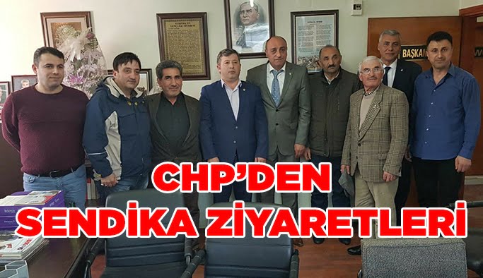 CHP’den sendika ziyaretleri