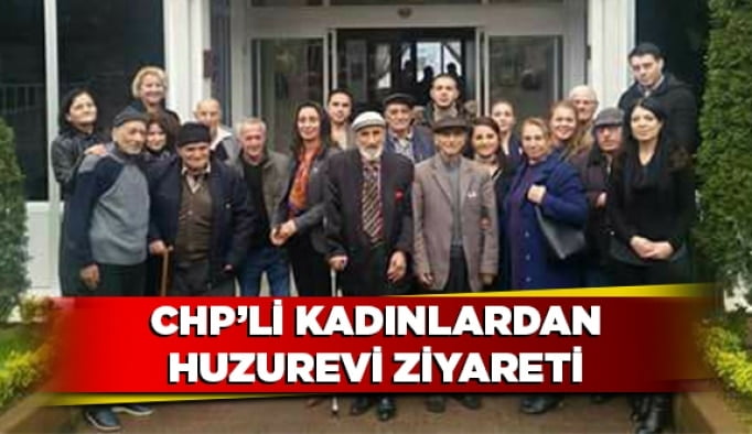 CHP’li kadınlardan huzurevi ziyareti